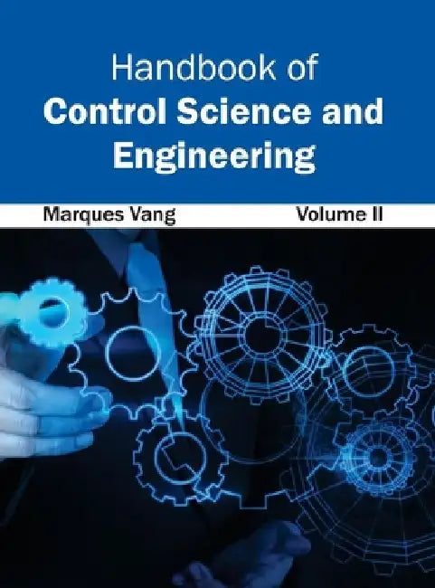 Handbook of Control Science and Engineering: Volume II by Marques Vang