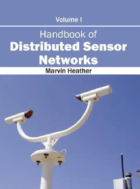 Handbook of Distributed Sensor Networks: Volume I by Marvin Heather
