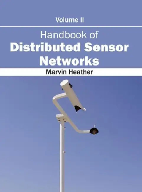 Handbook of Distributed Sensor Networks: Volume II by Marvin Heather