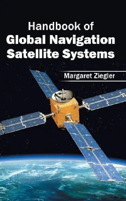 Handbook of Global Navigation Satellite Systems by Margaret Ziegler