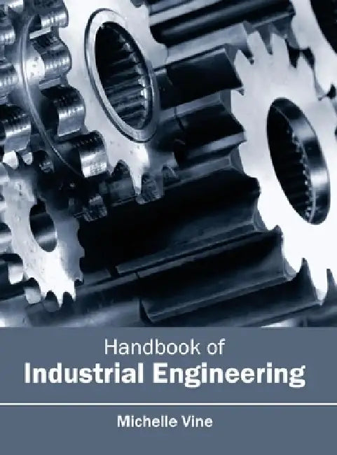 Handbook of Industrial Engineering by Michelle Vine