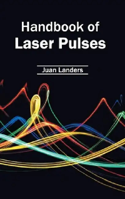 Handbook of Laser Pulses by Juan Landers