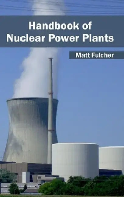 Handbook of Nuclear Power Plants by Matt Fulcher