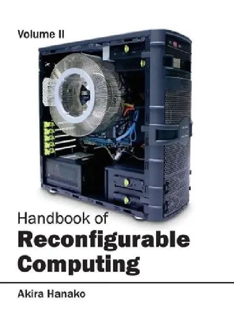 Handbook of Reconfigurable Computing: Volume II by Akira Hanako