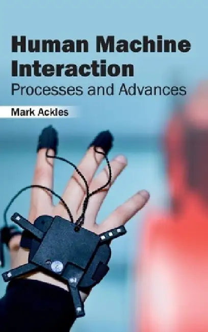 Human Machine Interaction: Processes and Advances by Mark Ackles