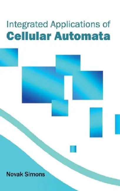 Integrated Applications of Cellular Automata by Novak Simons