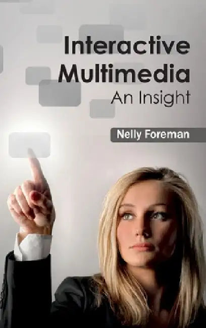 Interactive Multimedia: An Insight by Nelly Foreman