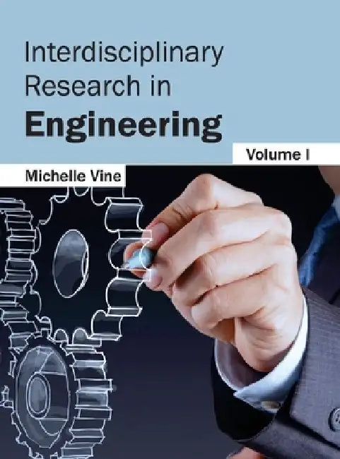 Interdisciplinary Research in Engineering: Volume I by Michelle Vine