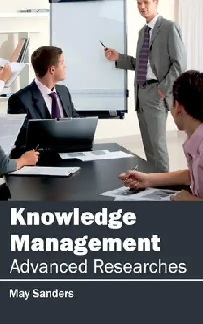 Knowledge Management: Advanced Researches by May Sanders