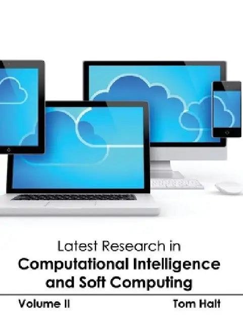 Latest Research in Computational Intelligence and Soft Computing: Volume II by Tom Halt