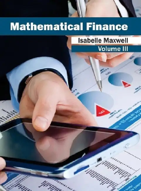 Mathematical Finance: Volume III by Isabelle Maxwell