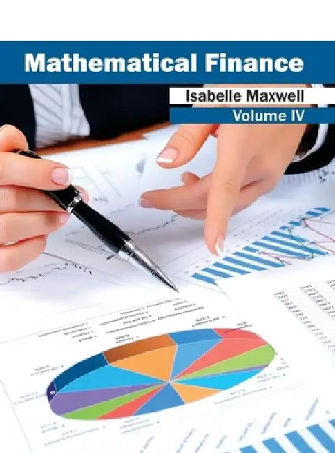 Mathematical Finance: Volume IV by Isabelle Maxwell