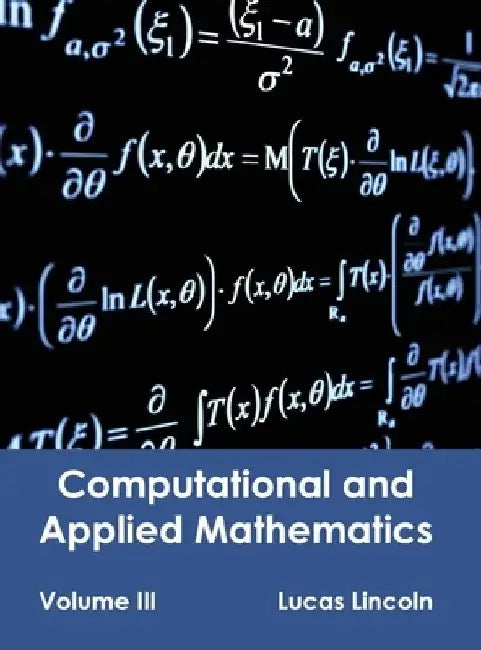 Computational and Applied Mathematics: Volume III by Lucas Lincoln