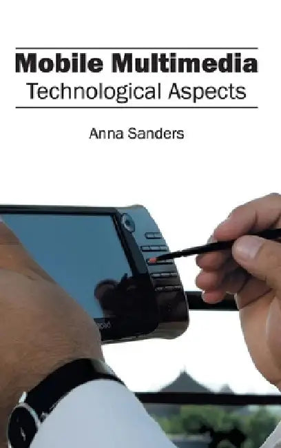 Mobile Multimedia: Technological Aspects by Anna Sanders