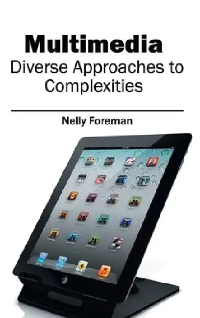 Multimedia: Diverse Approaches to Complexities by Nelly Foreman