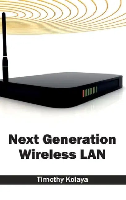 Next Generation Wireless LAN by Timothy Kolaya