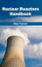 Nuclear Reactors Handbook by Matt Fulcher