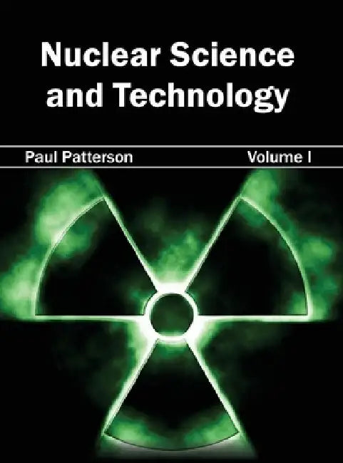 Nuclear Science and Technology: Volume I by Paul Patterson