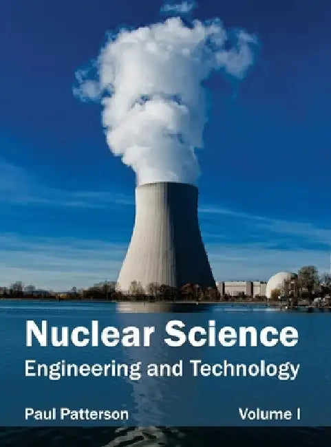 Nuclear Science: Engineering and Technology (Volume I) by Paul Patterson