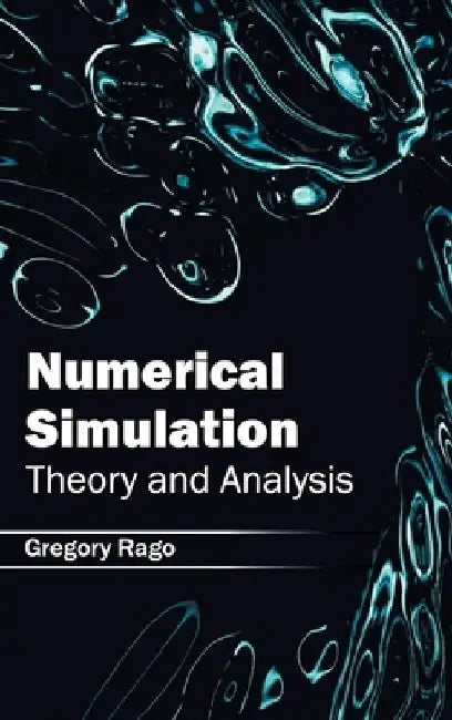Numerical Simulation: Theory and Analysis by Gregory Rago