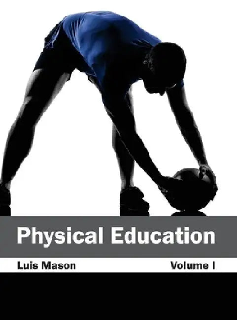 Physical Education: Volume I by Luis Mason