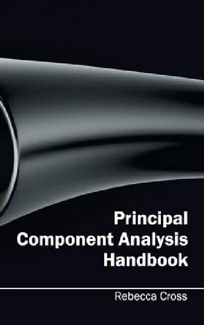 Principal Component Analysis Handbook by Rebecca Cross