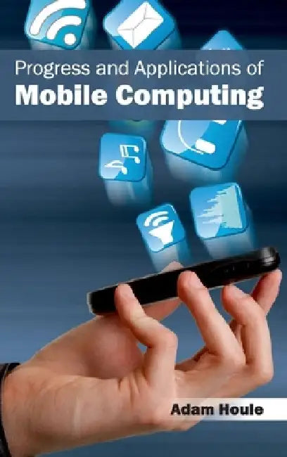 Progress and Applications of Mobile Computing by Adam Houle