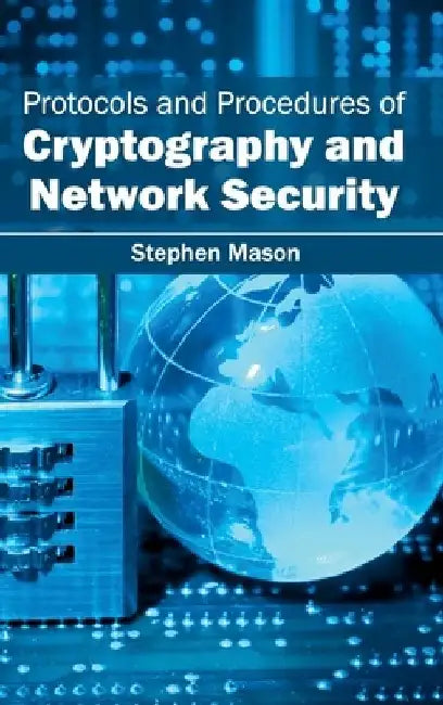 Protocols and Procedures of Cryptography and Network Security by Stephen Mason
