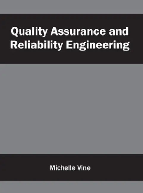 Quality Assurance and Reliability Engineering by Michelle Vine