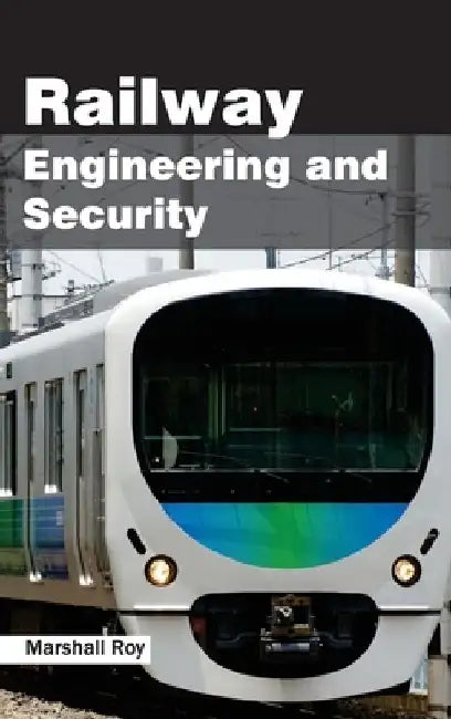 Railway Engineering and Security by Marshall Roy