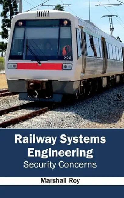 Railway Systems Engineering: Security Concerns by Marshall Roy
