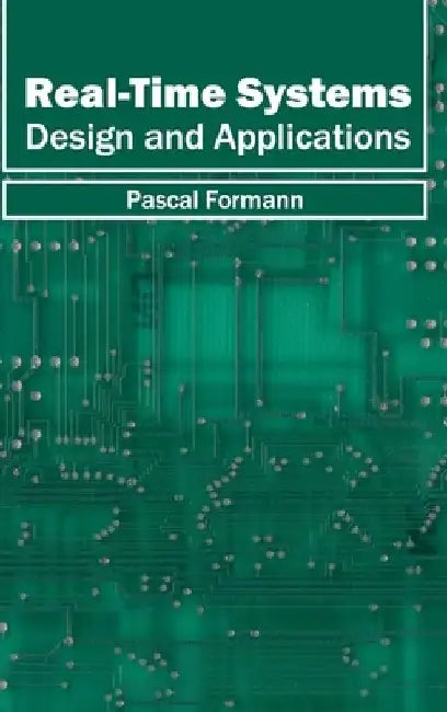 Real-Time Systems: Design and Applications by Pascal Formann