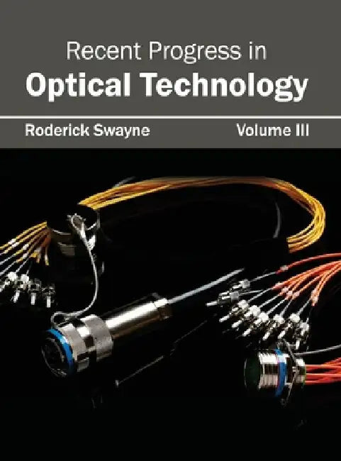 Recent Progress in Optical Technology: Volume III by Roderick Swayne