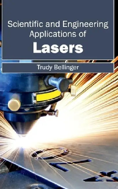 Scientific and Engineering Applications of Lasers by Trudy Bellinger