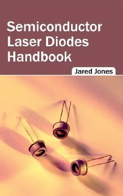Semiconductor Laser Diodes Handbook by Jared Jones