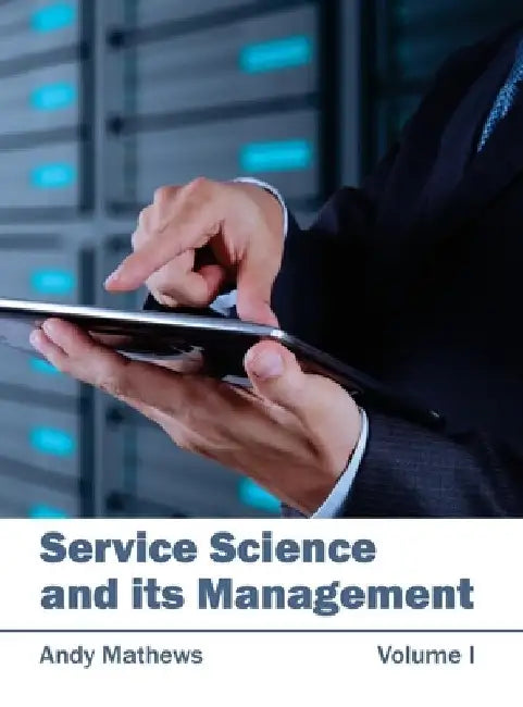 Service Science and Its Management: Volume I by Andy Mathews