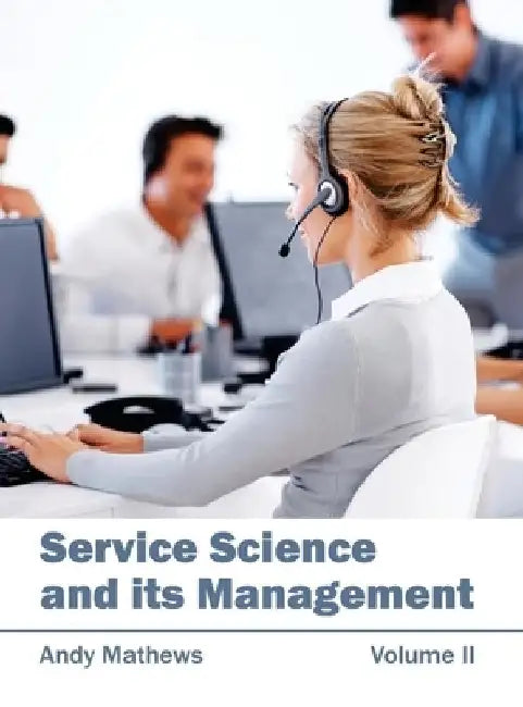 Service Science and Its Management: Volume II by Andy Mathews