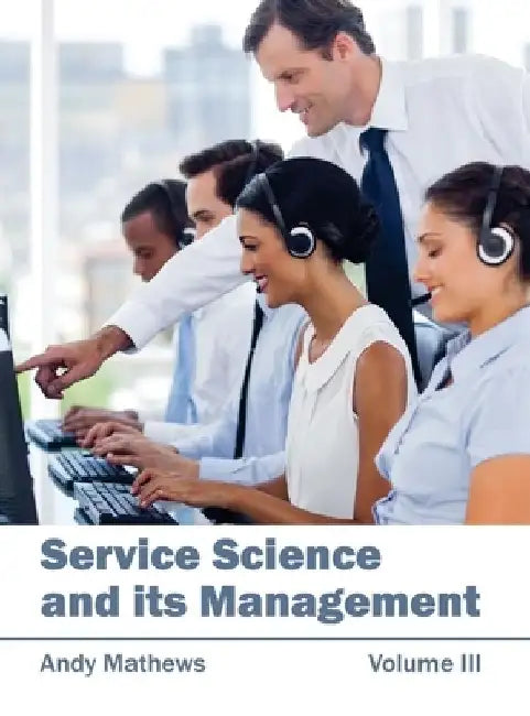 Service Science and Its Management: Volume III by Andy Mathews