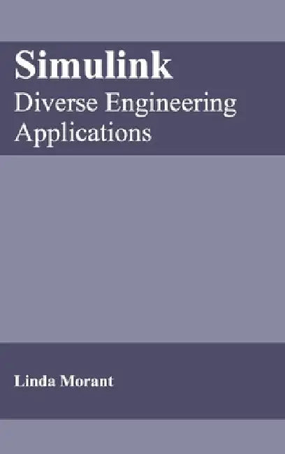 Simulink: Diverse Engineering Applications by Linda Morant