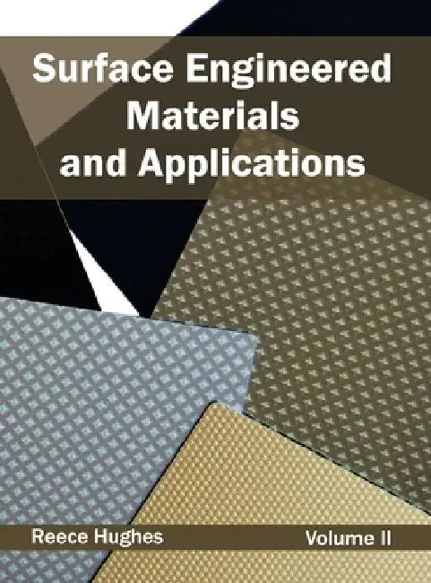 Surface Engineered Materials and Applications: Volume II by Reece Hughes