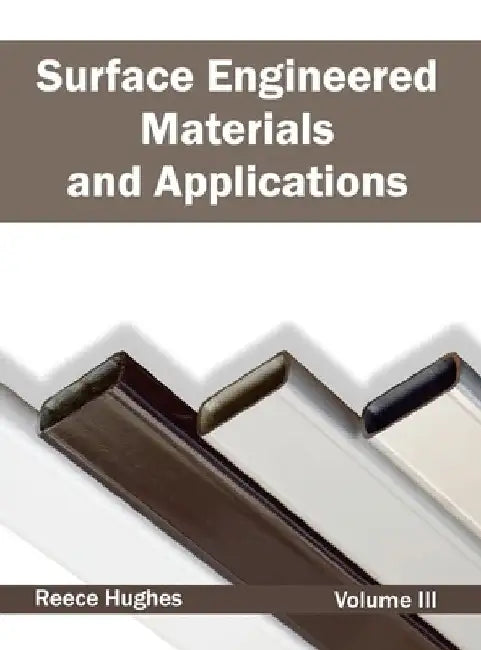 Surface Engineered Materials and Applications: Volume III by Reece Hughes