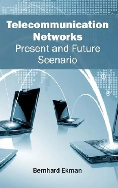 Telecommunication Networks: Present and Future Scenario by Bernhard Ekman