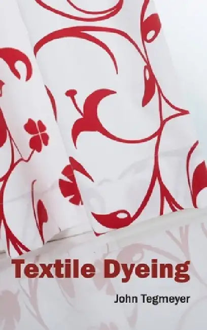 Textile Dyeing by John Tegmeyer