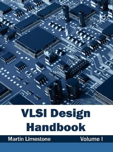 VLSI Design Handbook: Volume I by Martin Limestone