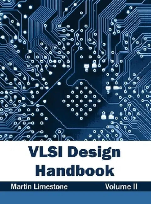 VLSI Design Handbook: Volume II by Martin Limestone