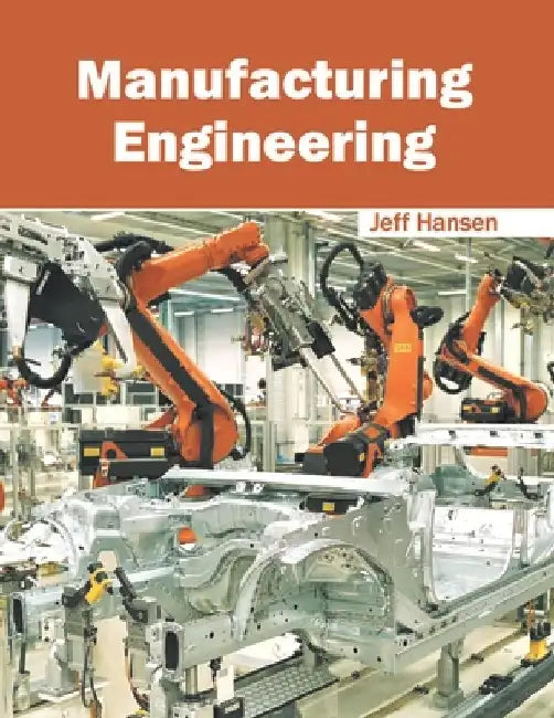 Manufacturing Engineering by Jeff Hansen
