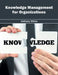 Knowledge Management for Organizations by Anthony White