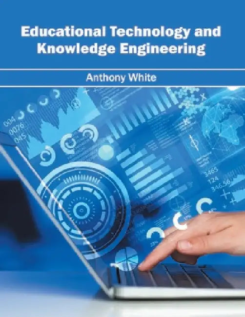 Educational Technology and Knowledge Engineering by Anthony White
