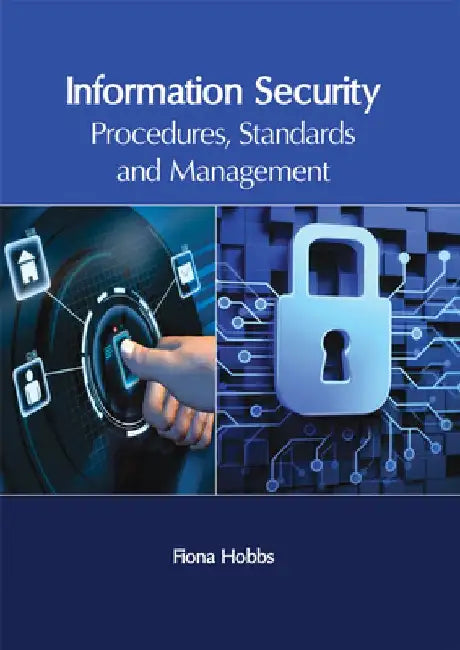 Information Security: Procedures, Standards and Management by Fiona Hobbs