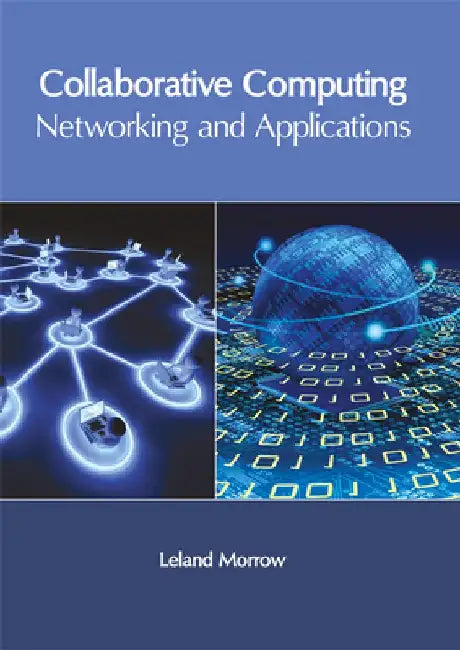 Collaborative Computing: Networking and Applications by Leland Morrow